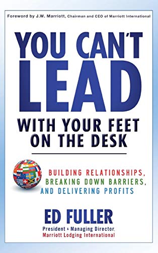 You Can't Lead With Your Feet On the Desk: Building Relationships, Breaking Down Barriers, and Delivering Profits (9780470879610) by Fuller, Ed