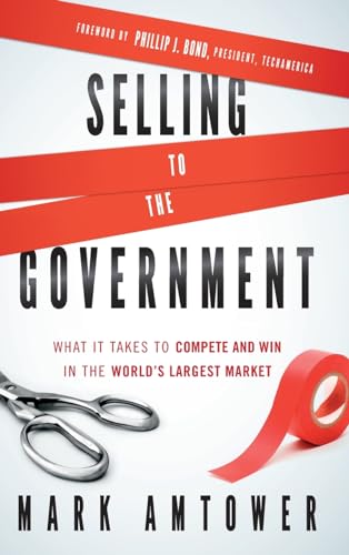 9780470881330: Selling to the Government: What It Takes to Compete and Win in the World's Largest Market