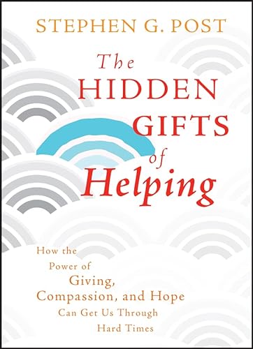 Beispielbild fr The Hidden Gifts of Helping : How the Power of Giving, Compassion, and Hope Can Get Us Through Hard Times zum Verkauf von Better World Books