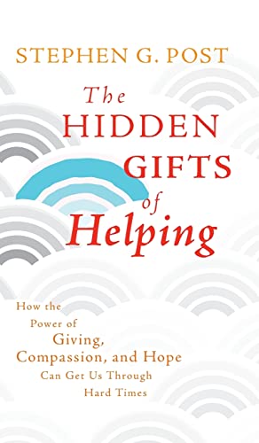 Imagen de archivo de The Hidden Gifts of Helping : How the Power of Giving, Compassion, and Hope Can Get Us Through Hard Times a la venta por Better World Books