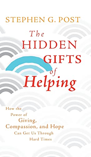 Stock image for The Hidden Gifts of Helping : How the Power of Giving, Compassion, and Hope Can Get Us Through Hard Times for sale by Better World Books