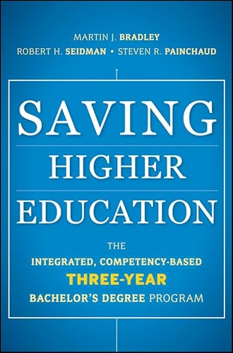 9780470888193: Saving Higher Education: The Integrated, Competency–Based Three–Year Bachelor′s Degree Program
