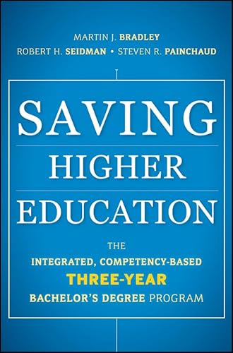 Stock image for Saving Higher Education: The Integrated, Competency-Based Three-Year Bachelor's Degree Program for sale by ThriftBooks-Atlanta