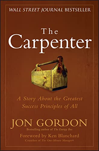 Stock image for The Carpenter: A Story About the Greatest Success Strategies of All (Jon Gordon) for sale by Dream Books Co.