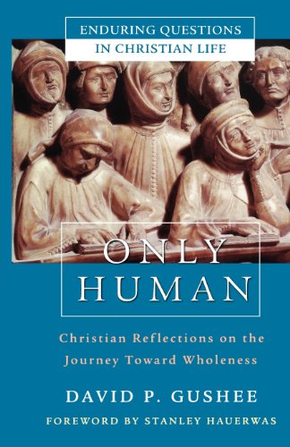 Imagen de archivo de Only Human: Christian Reflections on the Journey Toward Wholeness a la venta por Regent College Bookstore