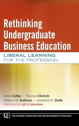 Beispielbild fr Rethinking Undergraduate Business Education: Liberal Learning for the Profession: 20 (Jossey-Bass/Carnegie Foundation for the Advancement of Teaching) zum Verkauf von WorldofBooks