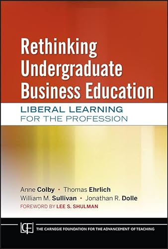 9780470889626: Rethinking Undergraduate Business Education: Liberal Learning for the Profession: 20 (Jossey-Bass/Carnegie Foundation for the Advancement of Teaching)