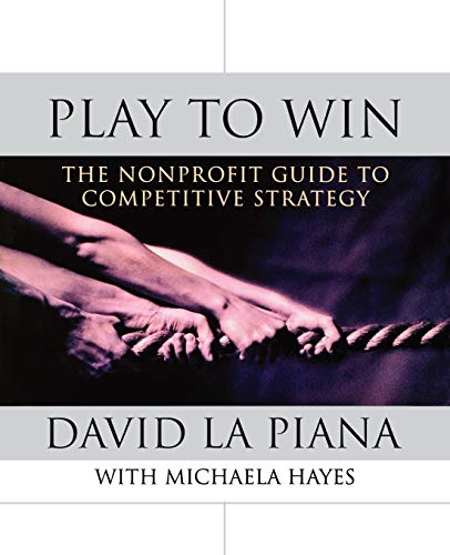 Imagen de archivo de Play to Win: The Nonprofit Guide to Competitive Strategy a la venta por HPB-Red