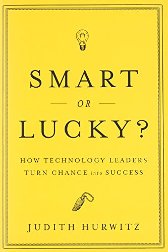 Smart or Lucky?: How Technology Leaders Turn Chance into Success (9780470891421) by Hurwitz, Judith S.