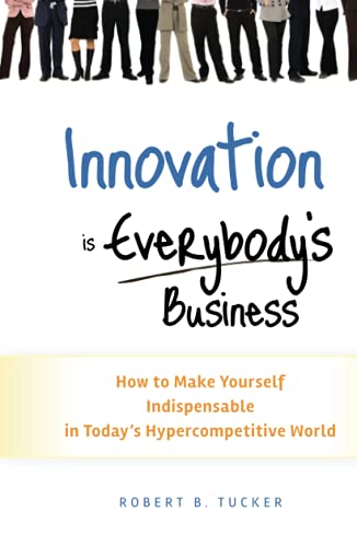 Imagen de archivo de Innovation Is Everybody's Business How to Make Yourself Indispensable in Today's Hypercompetitive World a la venta por TextbookRush
