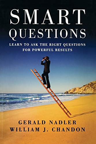 Stock image for Smart Questions: Learn to Ask the Right Questions for Powerful Results for sale by Ria Christie Collections