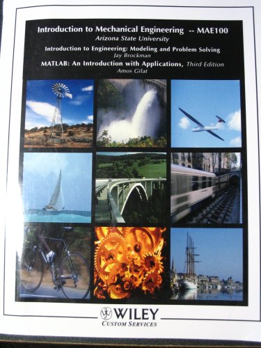 Imagen de archivo de Introduction to Mechanical Engineering -- MAE100 (Arizona State University) (Introduction to Engineering: Modeling and Problem Solving by Jay Brockman, MATLAB: An Introduction with Application, Third Edition by Amos Gilat) a la venta por Bookmans