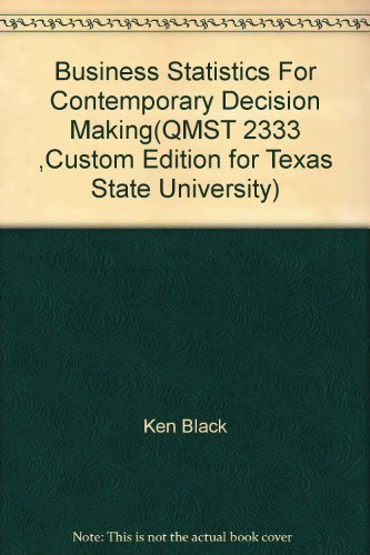 Stock image for Business Statistics For Contemporary Decision Making(QMST 2333 ,Custom Edition for Texas State University) for sale by HPB-Red