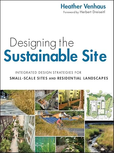 Stock image for Designing the Sustainable Site: Integrated Design Strategies for Small Scale Sites and Residential Landscapes for sale by Roundabout Books