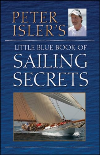 Imagen de archivo de Peter Isler's Little Blue Book of Sailing Secrets a la venta por Better World Books: West