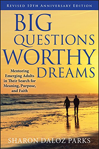 Imagen de archivo de Big Questions, Worthy Dreams : Mentoring Emerging Adults in Their Search for Meaning, Purpose, and Faith a la venta por Better World Books