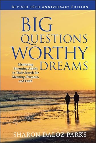 Stock image for Big Questions, Worthy Dreams: Mentoring Emerging Adults in Their Search for Meaning, Purpose, and Faith for sale by Your Online Bookstore