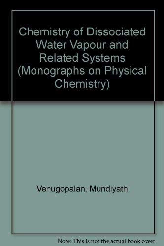 Chemistry of Dissociated Water Vapour and Related Systems (Monographs on Physical Chemistry) (9780470906002) by M. Venugopalan