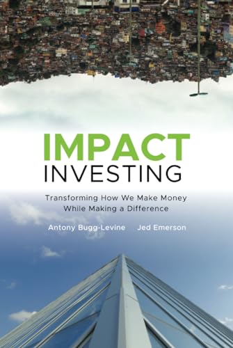 Stock image for Impact Investing : Transforming How We Make Money While Making a Difference for sale by Better World Books