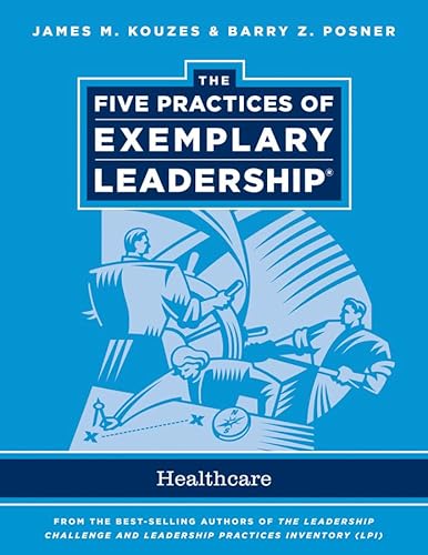 The Five Practices of Exemplary Leadership: Healthcare - General (9780470907351) by Kouzes, James M.; Posner, Barry Z.