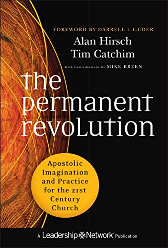 9780470907740: The Permanent Revolution: Apostolic Imagination and Practice for the 21st Century Church: 57 (Jossey-Bass Leadership Network Series)