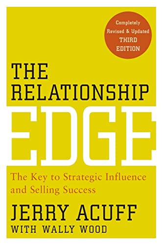 The Relationship Edge: The Key to Strategic Influence and Selling Success (9780470915479) by Jerry Acuff; Wally Wood