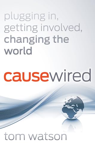 CauseWired: Plugging In, Getting Involved, Changing the World (9780470918203) by Watson, Tom