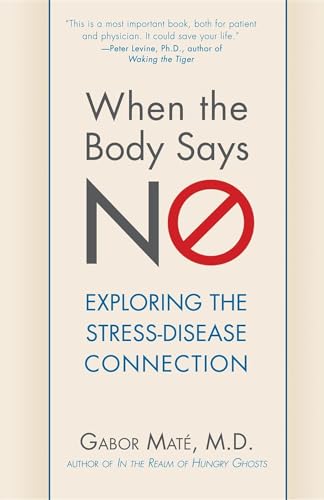 Stock image for When the Body Says No: Exploring the Stress-Disease Connection for sale by Goodwill Books