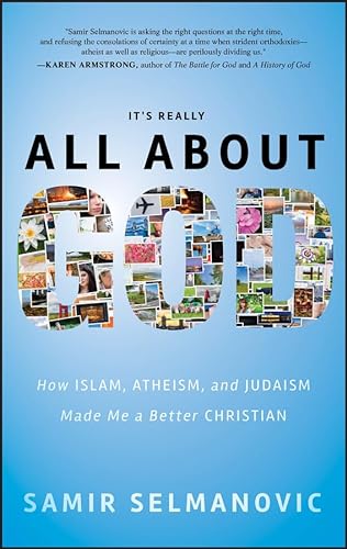 It's Really All About God: How Islam, Atheism, and Judaism Made Me a Better Christian - Selmanovic, Samir