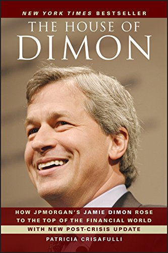 Imagen de archivo de The House of Dimon: How JPMorgans Jamie Dimon Rose to the Top of the Financial World a la venta por Bulk Book Warehouse
