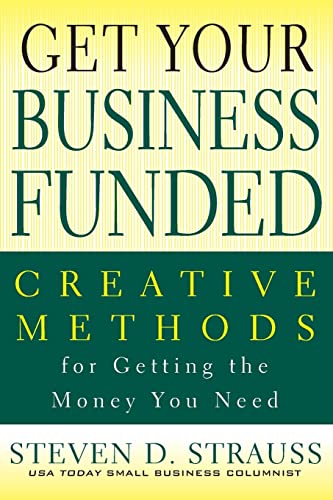 Beispielbild fr Get Your Business Funded : Creative Methods for Getting the Money You Need zum Verkauf von Better World Books