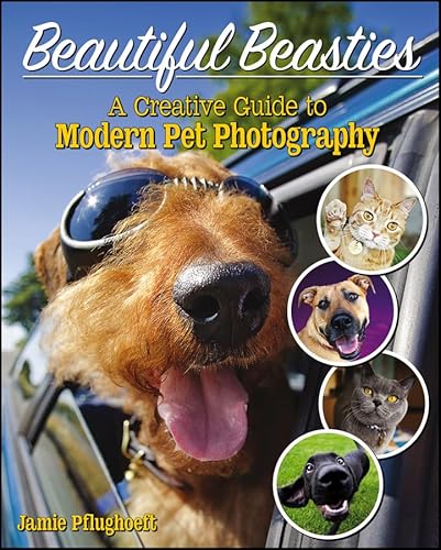 Stock image for Beautiful Beasties: A Creative Guide to Modern Pet Photography for sale by BooksRun