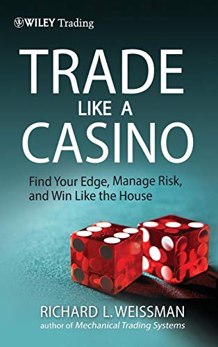 Beispielbild fr Trade Like a Casino: Find Your Edge, Manage Risk, and Win Like the House: 530 (Wiley Trading) zum Verkauf von Monster Bookshop