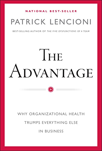 9780470941522: The Advantage: Why Organizational Health Trumps Everything Else In Business