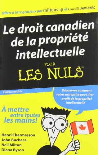 Le droit canadien de la proprit intellectuelle Pour Les Nules / Canadian Intellectual Property Law For Dummies French (Custom) (9780470941584) by Charmasson, Henri J. A.; Buchaca, John; Milton, Neil; Byron, Diana