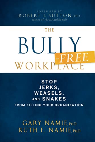 9780470942208: The Bully-Free Workplace: Stop Jerks, Weasels, and Snakes From Killing Your Organization