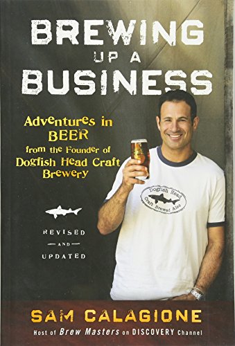 Stock image for Brewing Up a Business: Adventures in Beer from the Founder of Dogfish Head Craft Brewery for sale by WorldofBooks