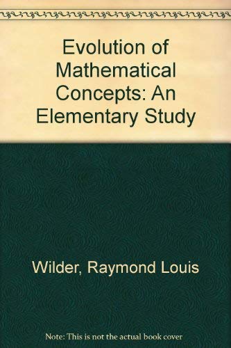 Evolution of Mathematical Concepts: An Elementary Study (9780470944134) by Wilder, Raymond Louis