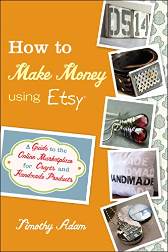 9780470944561: How to Make Money Using Etsy: A Guide to the Online Marketplace for Crafts and Handmade Products