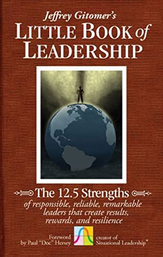 9780470944578: The Little Book of Leadership: The 12.5 Strengths of Responsible, Reliable, Remarkable Leaders That Create Results, Rewards, and Resilience