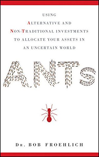 Imagen de archivo de ANTs: Using Alternative and Non-Traditional Investments to Allocate Your Assets in an Uncertain World a la venta por ThriftBooks-Dallas