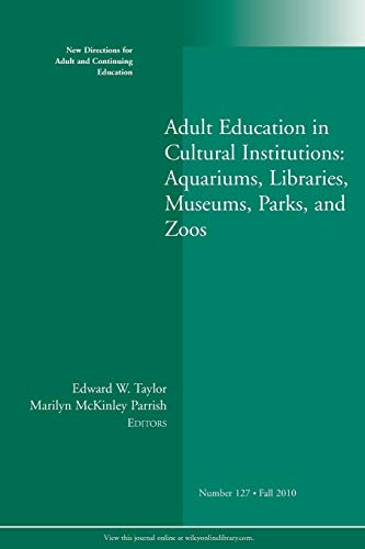 Imagen de archivo de Adult Education in Libraries, Museums, Parks, and Zoos: New Directions for Adult and Continuing Education, No. 127 (J-B ACE Single Issue . Adult & Continuing Education) a la venta por Ergodebooks