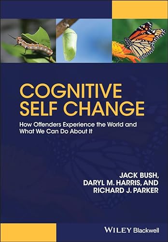 Cognitive Self Change: How Offenders Experience the World and What We Can Do About It (9780470974810) by Bush, Jack; Harris, Daryl M.; Parker, Richard J.