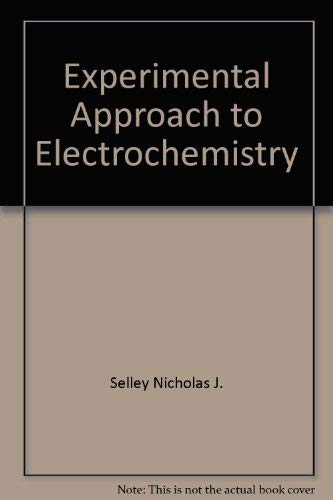 9780470992043: Experimental Approach to Electrochemistry by Selley Nicholas J.