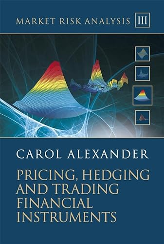 Market Risk Analysis, Pricing, Hedging and Trading Financial Instruments (9780470997895) by Alexander, Carol