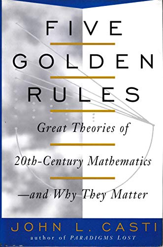 Stock image for Five Golden Rules : Great Theories of 20th-Century Mathematics--& Why They Matter for sale by Better World Books