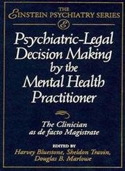 Imagen de archivo de Psychiatric-Legal Decision Making by the Mental Health Practitioner : The Clinician As de Facto Magistrate a la venta por Better World Books