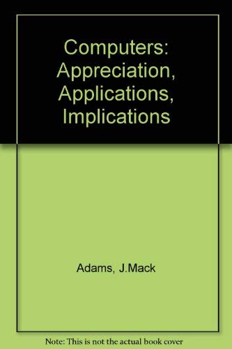 9780471004578: Computers: Appreciation, Applications, Implications