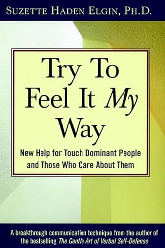 Beispielbild fr Try to Feel It My Way : New Help for Touch Dominant People and Those Who Care about Them zum Verkauf von Better World Books