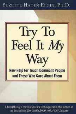 Stock image for Try to Feel It My Way : New Help for Touch Dominant People and Those Who Care about Them for sale by Better World Books